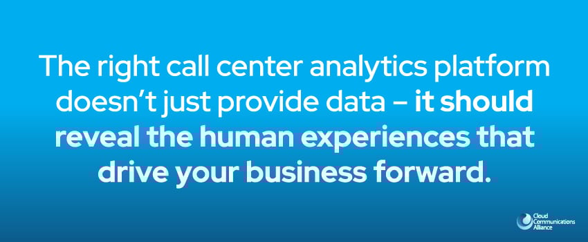 The right call center analytics platform doesn’t just provide data – it should reveal the human experiences that drive your business forward.