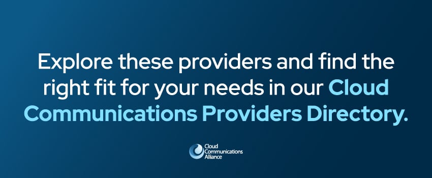 Explore these providers and find the right fit for your needs in our Cloud Communications Providers Directory.