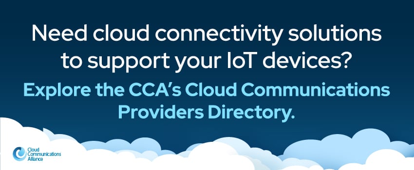 Need cloud connectivity solutions to support your IoT devices? Explore the CCA’s Cloud Communications Providers Directory.