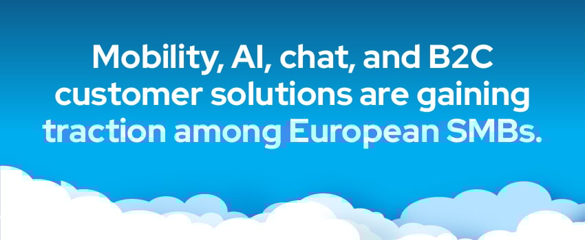 Mobility, AI, chat, and B2C customer solutions are gaining traction among European SMBs.